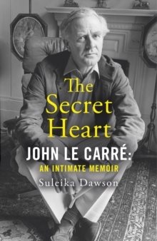 Secret Heart - John Le Carre: an Intimate Memoir
