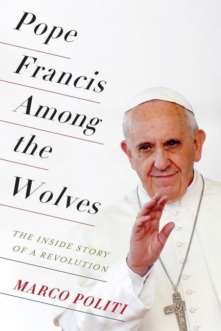 Pope francis among the wolves - the inside story of a revolution