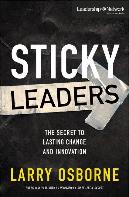 Sticky leaders - the secret to lasting change and innovation