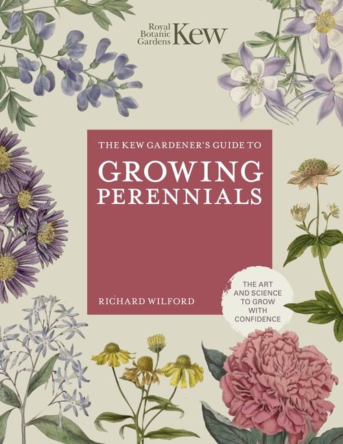 The Kew Gardeners Guide To Growing Perennials
