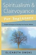 Spiritualism and clairvoyance for beginners - simple techniques to develop