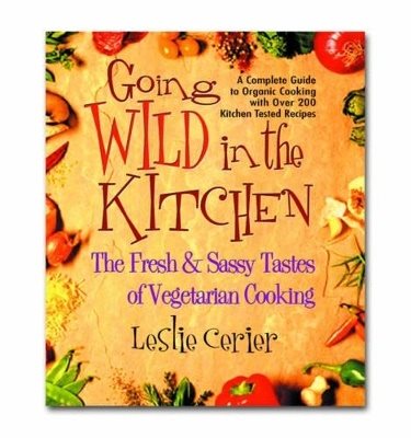 Going Wild In The Kitchen: The Fresh & Sassy Tastes Of Vegetarian Cooking