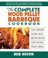 Complete wood pellet barbeque cookbook - the ultimate guide and recipe book