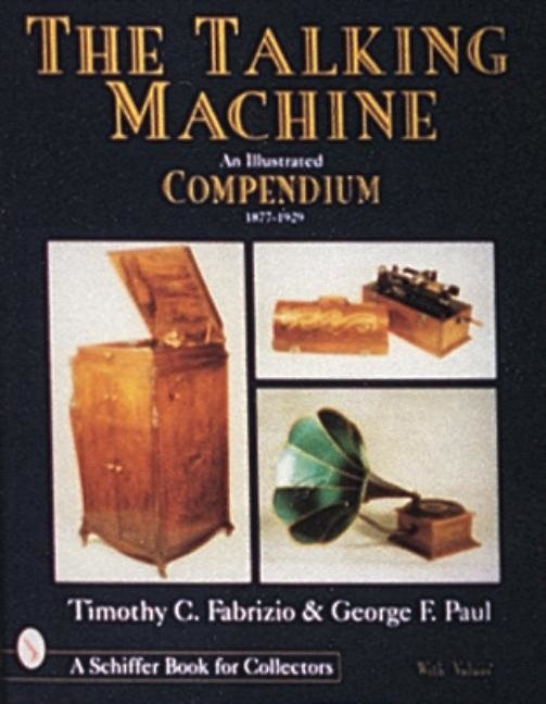The Talking Machine : An Illustrated Compendium 1877-1929