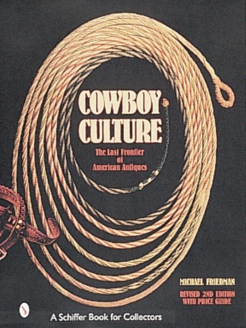 Cowboy Culture : The Last Frontier of American Antiques