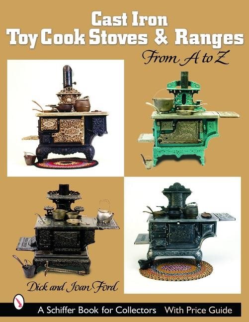 Cast Iron Toy Cook Stoves And Ranges : from A to Z