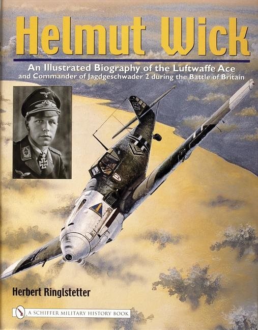 Helmut wick - an illustrated biography of the luftwaffe ace and commander o