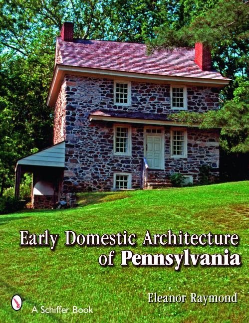 Early Domestic Architecture Of Pennsylvania