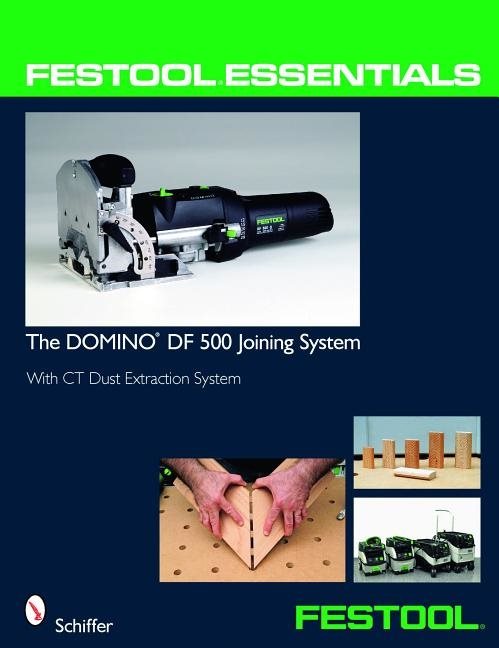 Festool (r) essentials: the domino df 500 joining system - with ct dust ext