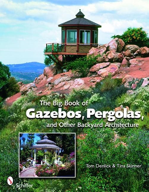 Big book of gazebos, pergolas, and other backyard architecture