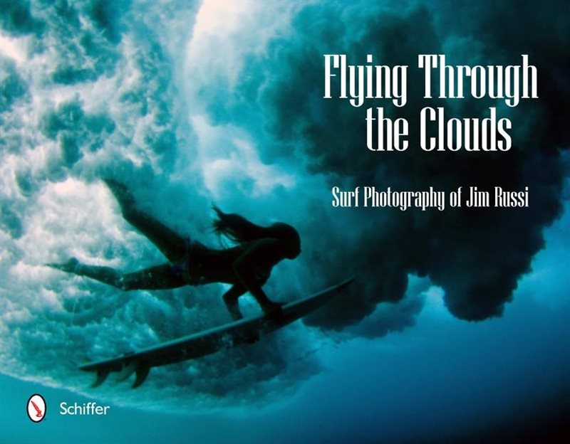 Flying Through The Clouds : Surf Photography of Jim Russi