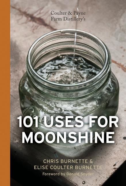 Coulter & payne farm distillerys 101 uses for moonshine