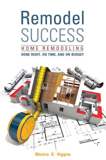 Remodel success - home remodeling done right, on time, and on budget