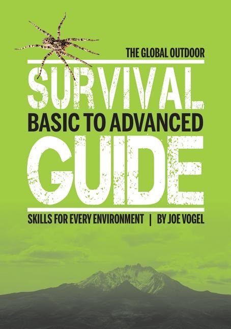 Global outdoor survival guide - basic to advanced skills for every environm