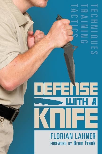 Defense With A Knife : Techniques, Training, Tactics