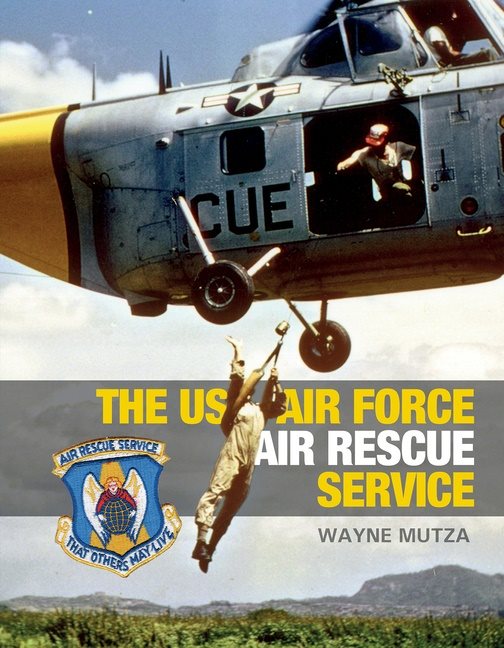 The Us Air Force Air Rescue Service : An Illustrated History