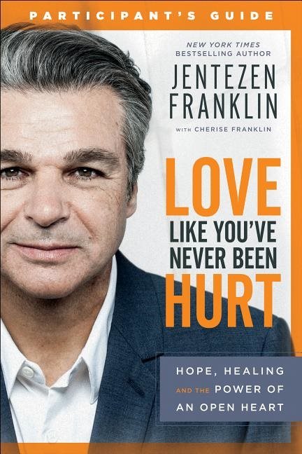 Love like youve never been hurt participants guide - hope, healing and the