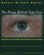 Power Behind Your Eyes : Improving Your Eyesight with Integrated Vision Therapy