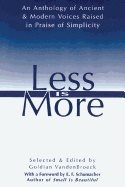 Less Is More : An Anthology of Ancient & Modern Voices Raised in Praise of Simplicity