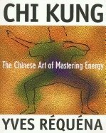 Chi Kung Chinese Art Of Mastery : The Chinese Art of Mastering Energy