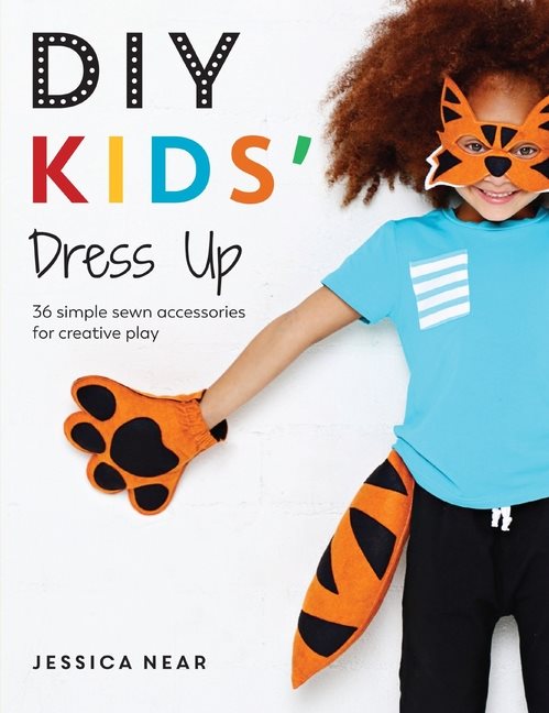 Diy kids dress up - 36 simple sewn accessories for creative play