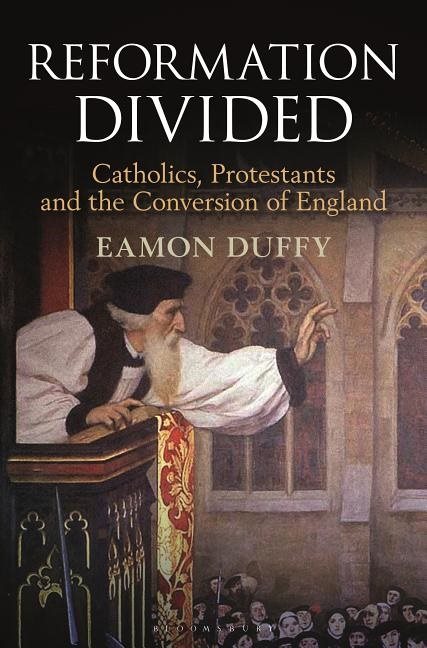 Reformation divided - catholics, protestants and the conversion of england