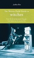 Weiser field guide to witches - from hexes to hermione granger, from salem
