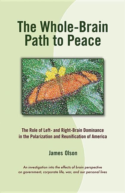 Whole-Brain Path To Peace: The Role Of Left- & Right-Brain Dominance In The Polarization & Reunifica