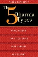 Five dharma types - vedic wisdom for discovering your purpose and destiny