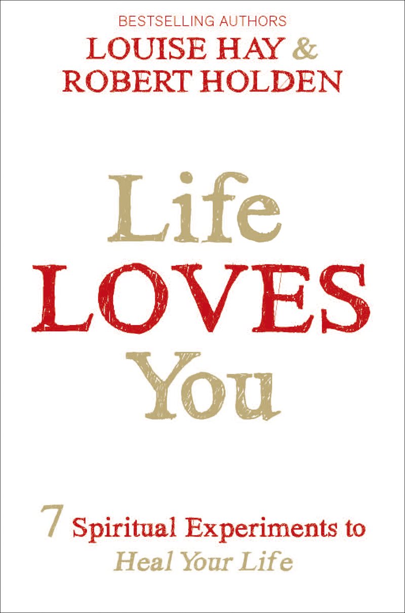 Life loves you - 7 spiritual practices to heal your life