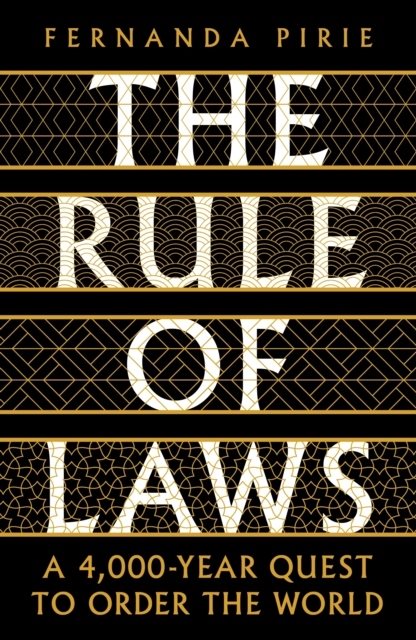 Rule of Laws - A 4000-year Quest to Order the World