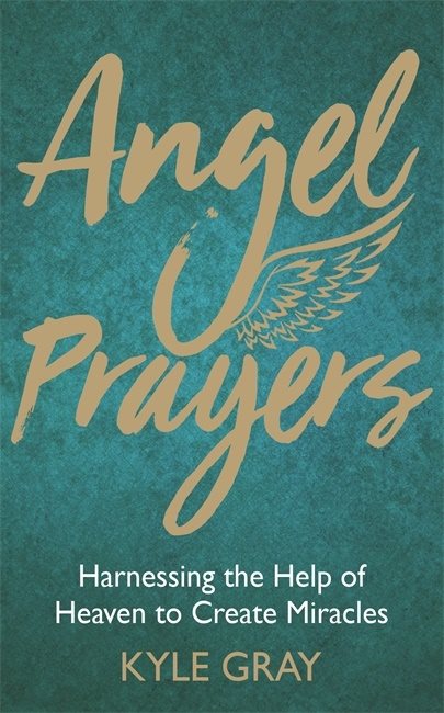 Angel prayers - harnessing the help of heaven to create mira