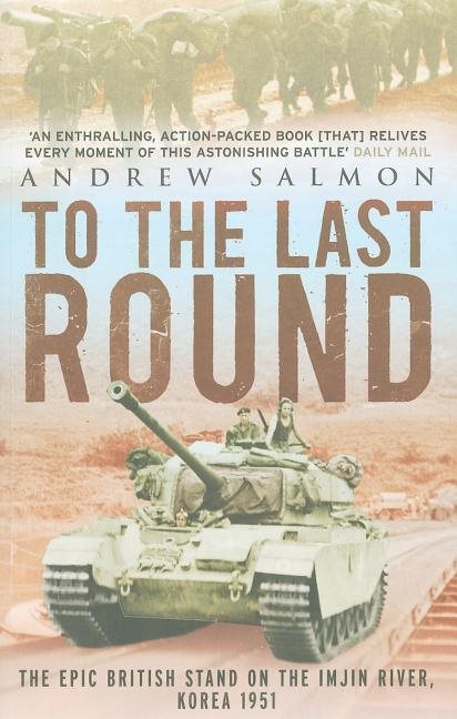 To the last round - the epic british stand on the imjin river, korea 1951