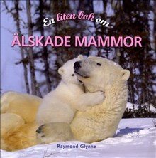 En liten bok om älskade mammor