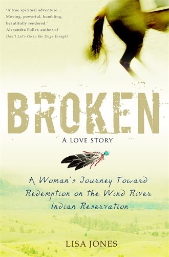 Broken: a love story - a womans journey toward redemption on the wind river