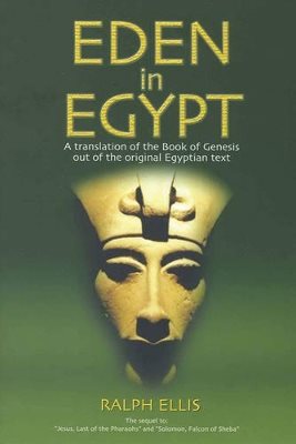 Eden In Egypt: A Translation Of The Book Of Genesis Out Of The Original Egyptian Text (New Edition)