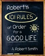 Roberts 101 rules of order - all you need to know to live the life you want
