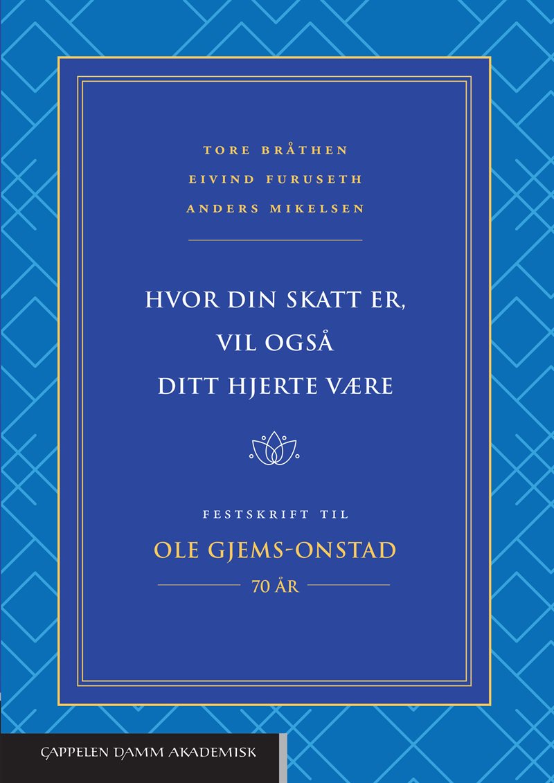 Hvor din skatt er, vil også ditt hjerte være : festskrift til Ole Gjems-Onstad : 70 år