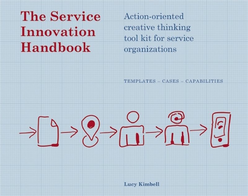 Service innovation handbook - action-oriented creative thinking toolkit for