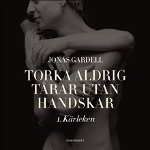 Torka aldrig tårar utan handskar. 1, Kärleken