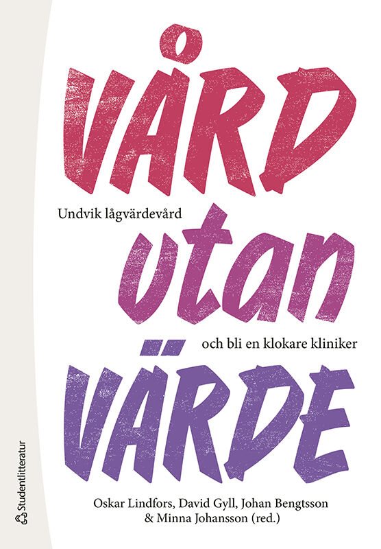 Vård utan värde : undvik lågvärdevård och bli en klokare kliniker