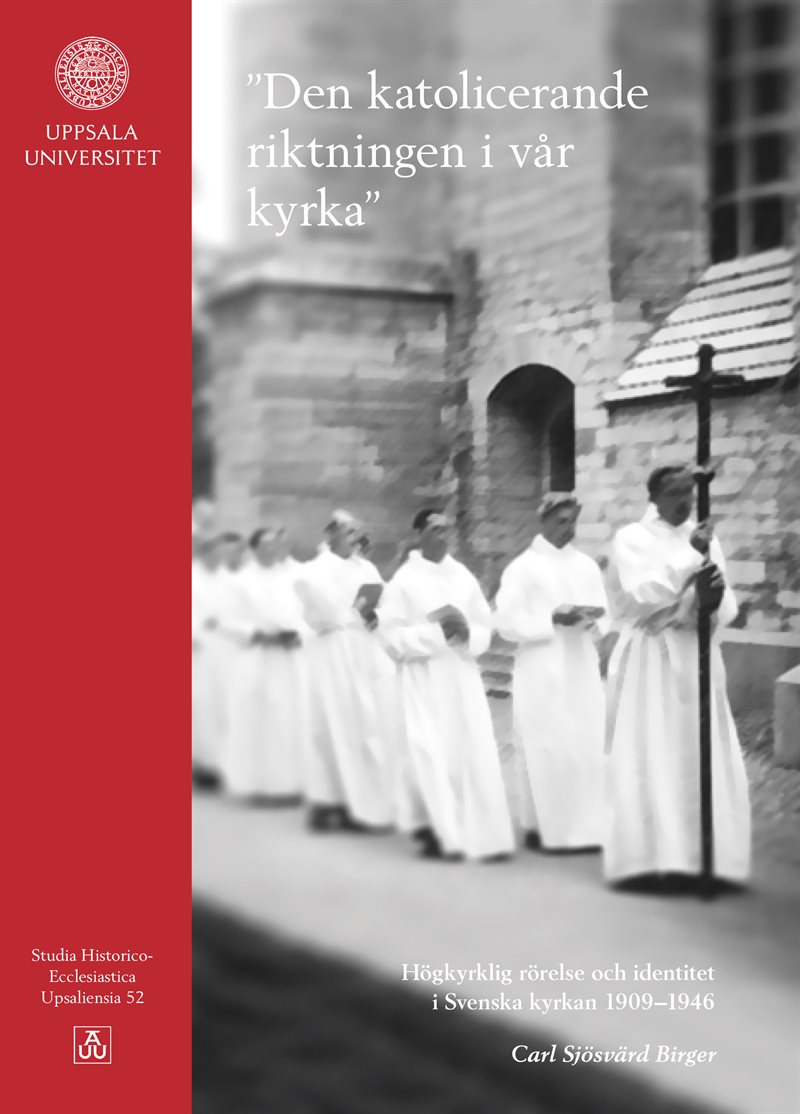 ”Den katolicerande riktningen i vår kyrka”: Högkyrklig rörelse och identitet i Svenska kyrkan 1909–1946