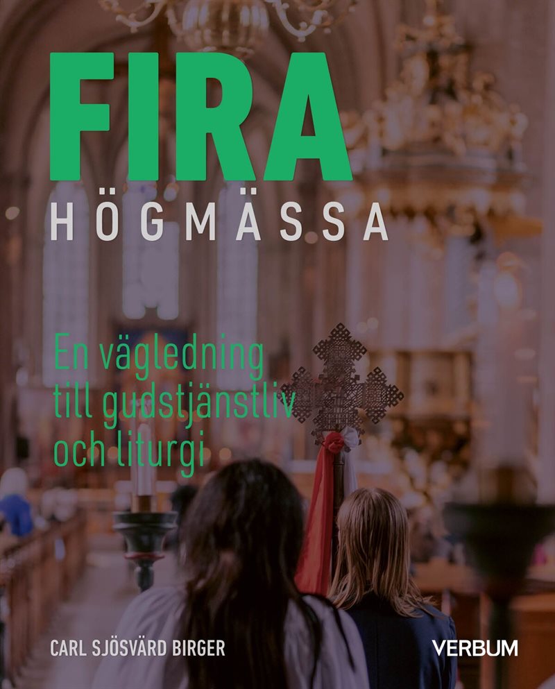 Fira högmässa : en vägledning till ordning och liturgi