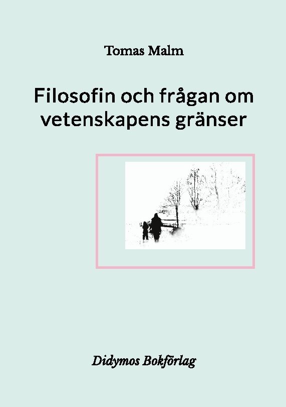 Filosofin och frågan om vetenskapens gränser : Filosofiska uppsatser om vet