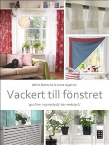 Vackert till fönstret : gardiner, insynskydd, elemenskydd