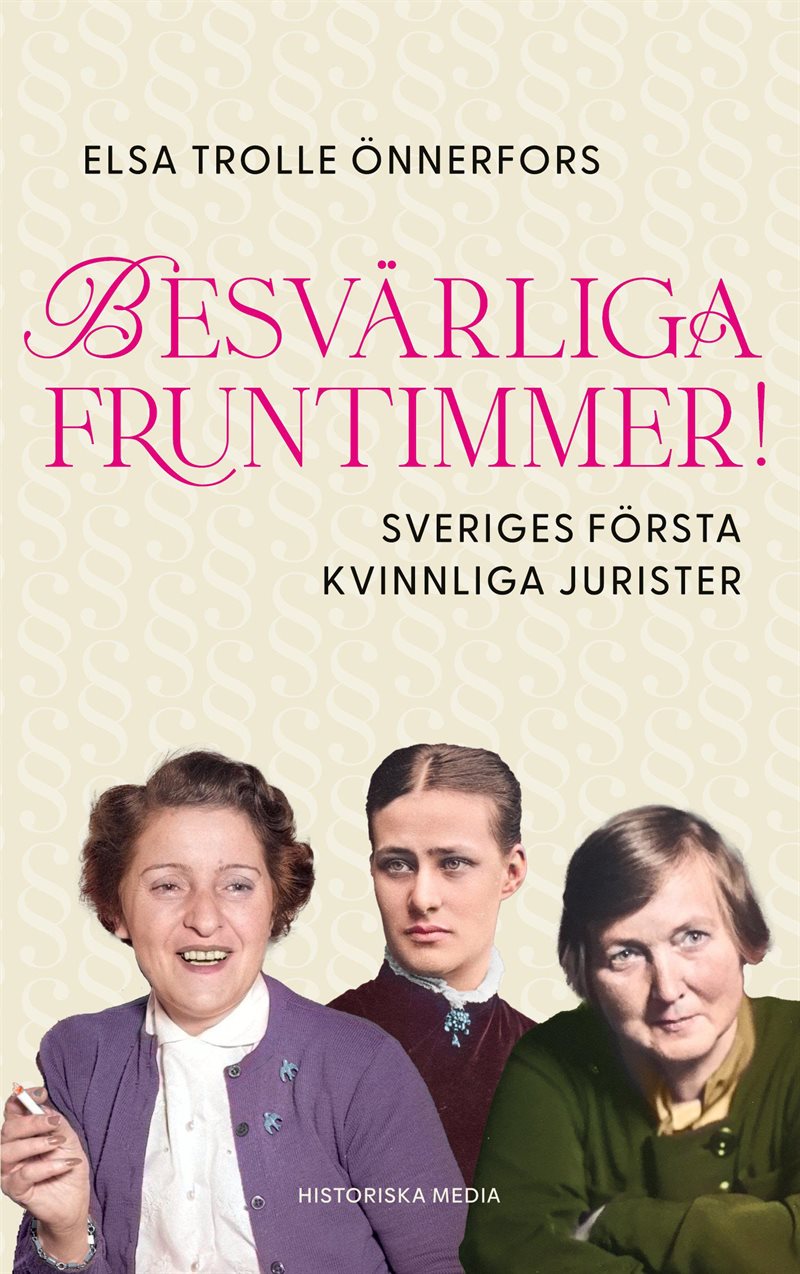 Besvärliga fruntimmer! : Sveriges första kvinnliga jurister