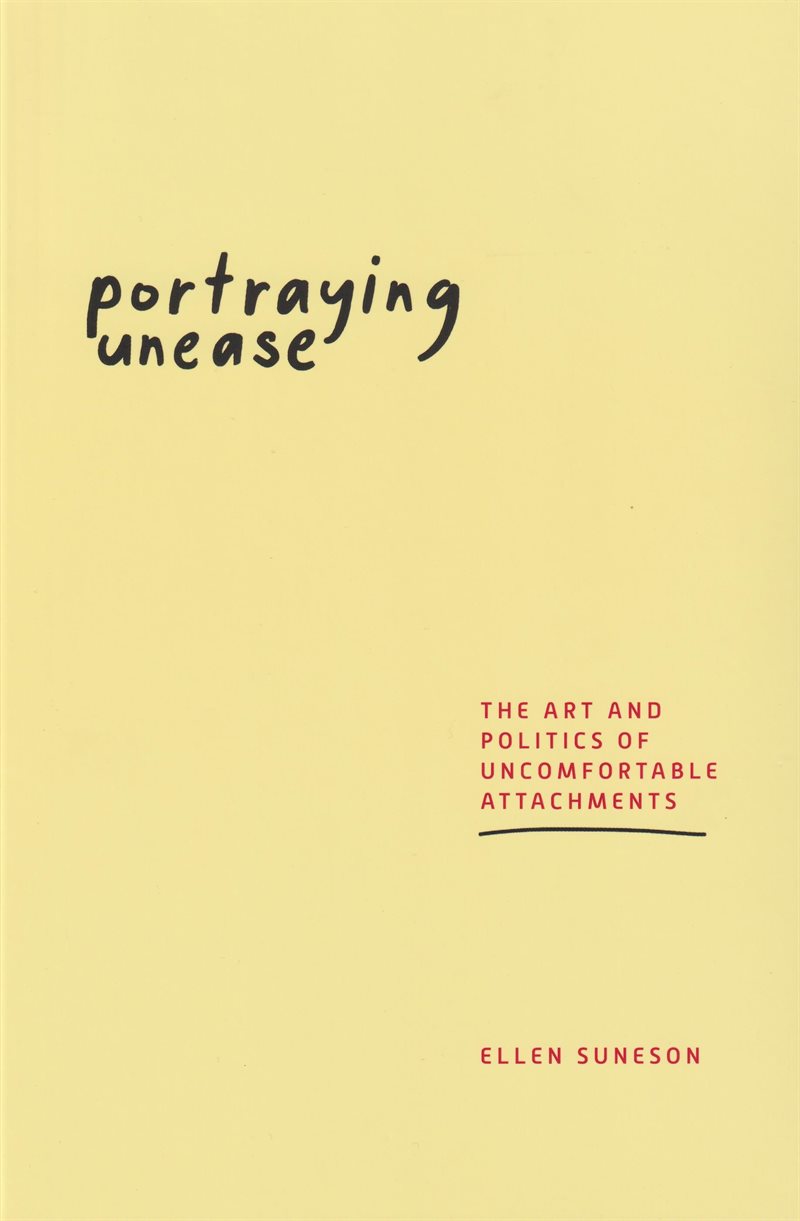 Portraying unease : the art and politics of uncomfortable attachments