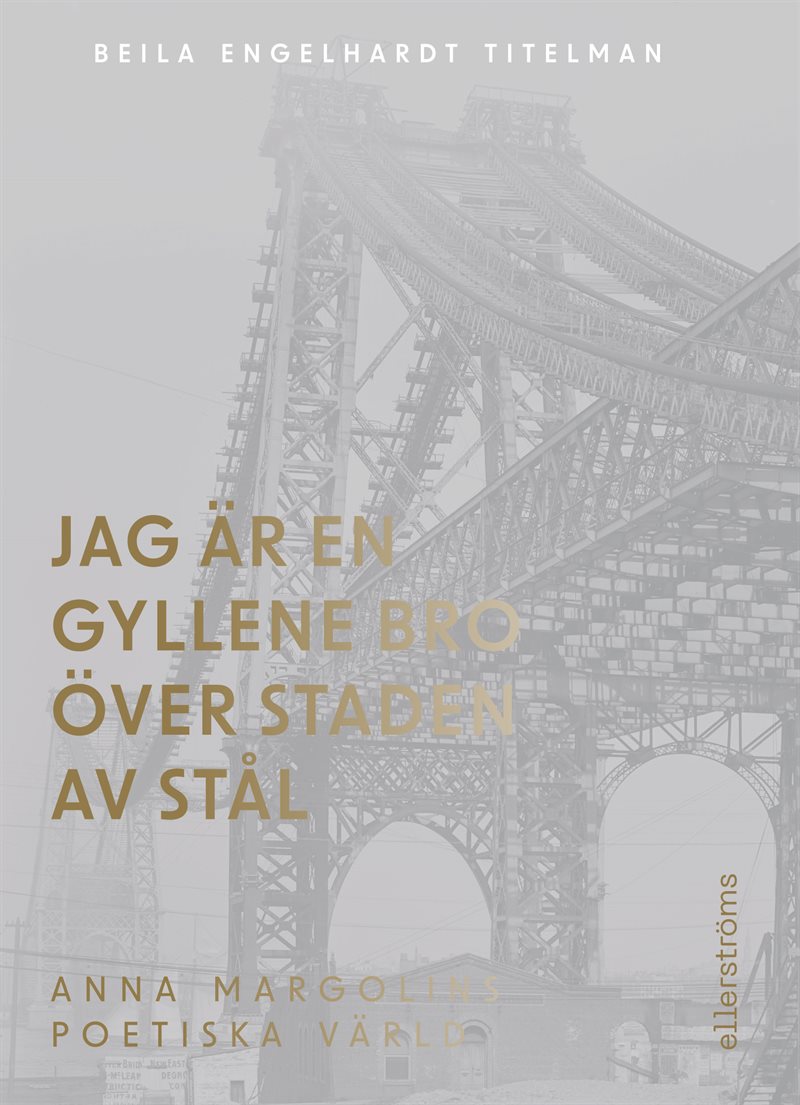 Jag är en gyllene bro över staden av stål. Om Anna Margolins författarskap