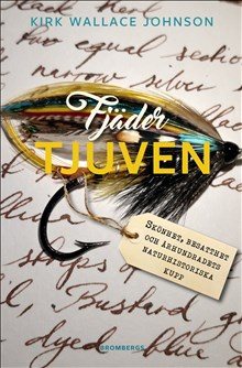 Fjädertjuven : skönhet, besatthet och århundradets naturhistoriska kupp