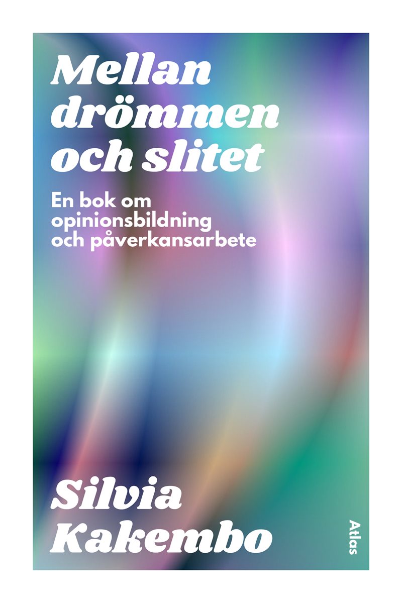 Mellan drömmen och slitet : en bok om opinionsbildning och påverkansarbete